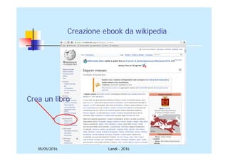 05/05/2016
Creazione ebook da wikipedia
Crea un libro
Landi - 2016
 