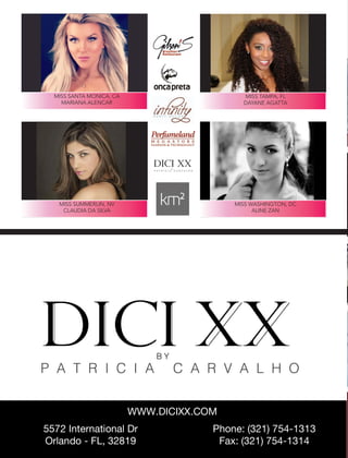 Moda Brasil | 50
MISS TAMPA, FL
DAYANE AGATTA
MISS SUMMERLIN, NV
CLAUDIA DA SILVA
MISS WASHINGTON, DC
ALINE ZAN
MISS SANTA MONICA, CA
MARIANA ALENCAR
 