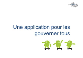 Une application pour les
        gouverner tous
 