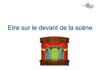 Etre sur le devant de la scène
 