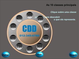 As 10 classes principais   Clique sobre uma classe    principal para descobrir  o que ela representa. 100 200 300 400 500 600 700 800 900 000 Voltar Seguir Sair 