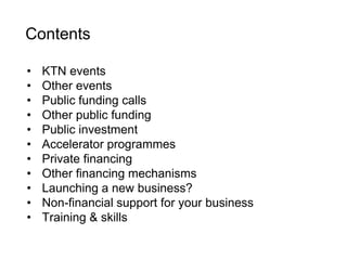 Contents
• KTN events
• Other events
• Public funding calls
• Horizon 2020
• Other public funding
• Public investment
• Pr...