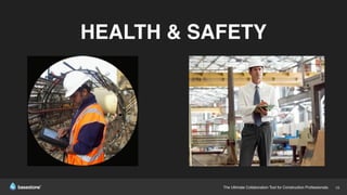 The Ultimate Collaboration Tool for Construction Professionals. 19
HEALTH & SAFETY
 