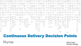 Continuous Delivery Decision Points
Kelly Looney
DevOps Strategy
 