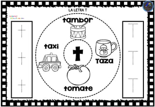 LA LETRA T
t
t
t
t
tambor
tomate
taxi
Taza
T
T
T
 