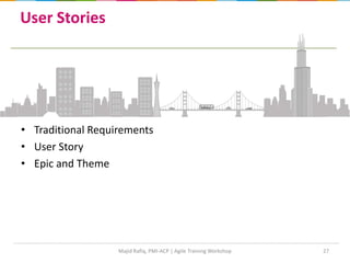 User Stories
• Traditional Requirements
• User Story
• Epic and Theme
27Majid Rafiq, PMI-ACP | Agile Training Workshop
 