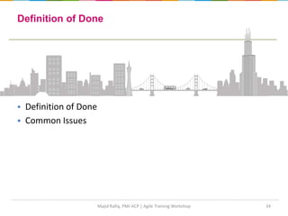 34
 Definition of Done
 Common Issues
Definition of Done
Majid Rafiq, PMI-ACP | Agile Training Workshop
 