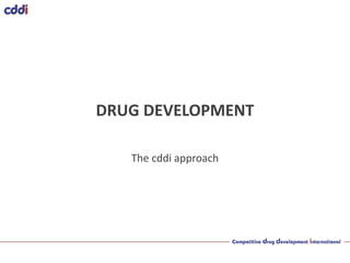 DRUG DEVELOPMENT

   The cddi approach
 