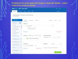 Predictions for some approved drugs in Vault with Model – select
model from protocol section
 