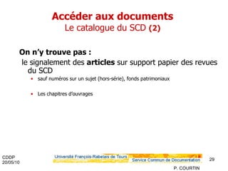 Accéder aux documents  Le catalogue du SCD  (2)   On n’y trouve pas : le signalement des  articles  sur support papier des revues du SCD sauf numéros sur un sujet (hors-série), fonds patrimoniaux Les chapitres d’ouvrages 