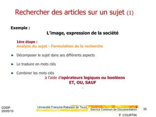 Rechercher des articles sur un sujet  (1) Exemple : L’image, expression de la société 1ère étape : Analyse du sujet - Formulation de la recherche Décomposer le sujet dans ses différents aspects Le traduire en mots clés Combiner les mots clés  à l’aide d’ opérateurs logiques ou booléens   ET, OU, SAUF . 
