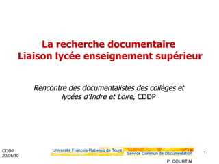 La recherche documentaire  Liaison lycée enseignement supérieur Rencontre des documentalistes des collèges et lycées d’Indre et Loire , CDDP 