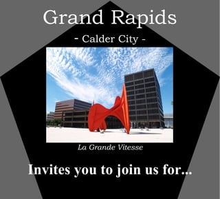 Grand Rapids -  Calder City - La Grande Vitesse   Invites you to join us for... 