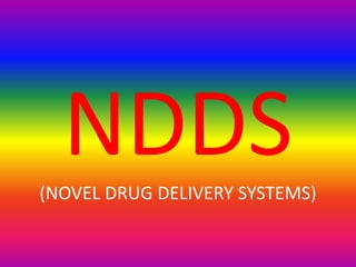 NDDS
(NOVEL DRUG DELIVERY SYSTEMS)
 