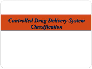 Controlled Drug Delivery System Classification 