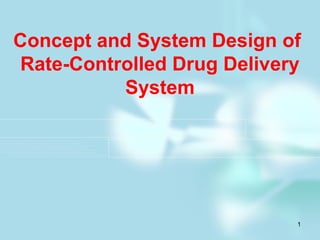 Concept and System Design of
Rate-Controlled Drug Delivery
System

1

 