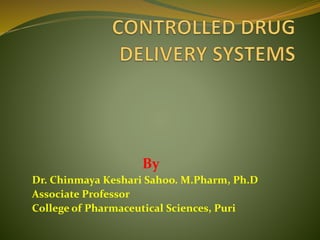 By
Dr. Chinmaya Keshari Sahoo. M.Pharm, Ph.D
Associate Professor
College of Pharmaceutical Sciences, Puri
 