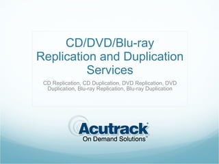 CD/DVD/Blu-ray Replication and Duplication Services CD Replication, CD Duplication, DVD Replication, DVD Duplication, Blu-ray Replication, Blu-ray Duplication 