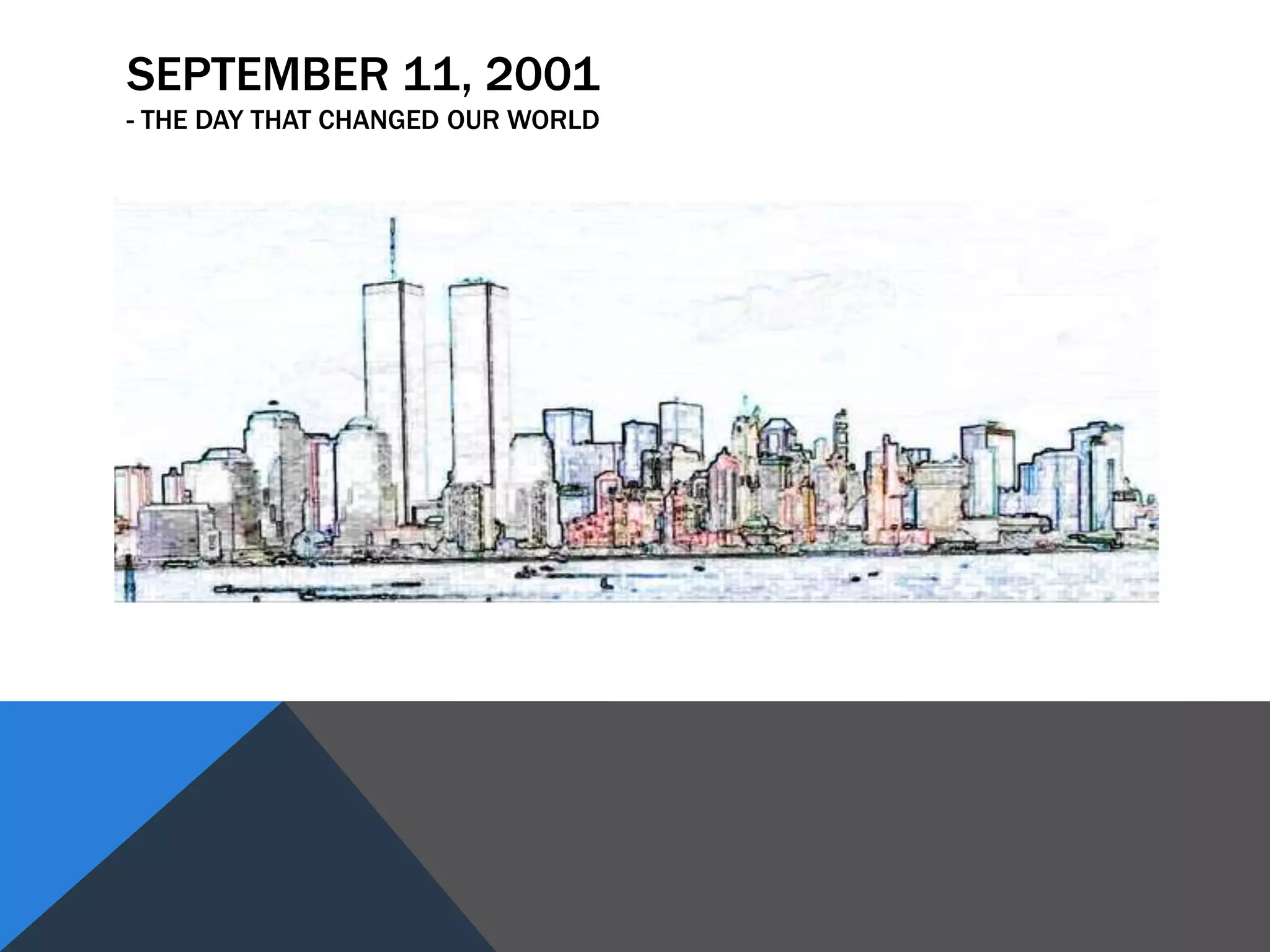 SEPTEMBER 11, 2001
- THE DAY THAT CHANGED OUR WORLD
 