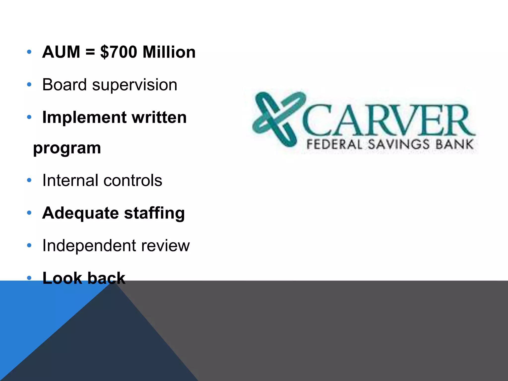 • AUM = $700 Million
• Board supervision
• Implement written
program
• Internal controls
• Adequate staffing
• Independent review
• Look back
 