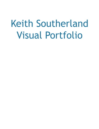 Keith Southerland
Visual Portfolio
 