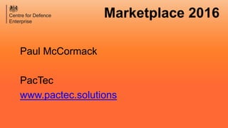 Marketplace 2016
Paul McCormack
PacTec
www.pactec.solutions
 