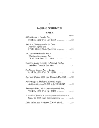 ii
TABLE OF AUTHORITIESTABLE OF AUTHORITIESTABLE OF AUTHORITIESTABLE OF AUTHORITIES
CASES
page
Abbott Labs. v. Sandoz Inc.,
566 F.3d 1282 (Fed. Cir. 2009) . . . . . . . . . . . . . 13
Atlantic Thermoplastics Co Inc v.
Faytex Corporation,
974 F. 2d 1299 (Fed. Cir. 1992) . . . . . . . . . . . . . 13
BIC Leisure Products, Inc. v.
Windsurfing Intern., Inc.,
1 F.3d 1214 (Fed. Cir. 1993) . . . . . . . . . . . . . . . 11
Briggs v. Lillis v. Cooke v. Jones & Taylor,
1905 Dec. Comm’r. Pat. 168 . . . . . . . . . . . . . . . . 4
Burlington Indus., Inc. v. Quigg,
822 F.2d 1581 (Fed. Cir. 1987) . . . . . . . . . . . . . . 3
Ex Parte Culter, 1906 Dec. Comm’r. Pat. 247 . . 4, 12
Festo Corp. v. Shoketsu Kinzoku Kogyo
Kabushiki Co., Ltd., 535 U.S. 722 (2002) . . . . . 8
Fresenius USA, Inc. v. Baxter Intern’l, Inc.,
721 F.3d 1330 (Fed. Cir. 2013) . . . . . . . . . . . . . . 4
Hedlund v. Curtis, 80 Manuscript Decisions 278
(prior to 1869, exact date unknown) . . . . . . . . . . 5
In re Baum, 374 F.2d 1004 (CCPA 1974) . . . . . . . . 12
 