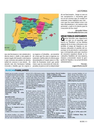 LECTORES
                                                                                                                 de un funcionario…luego ve uno en
                                                                                                                 sus aeropuertos y encuentra gen-
                                                                                                                 tes en los aviones que, la verdad, no
                                                                                                                 entiendo cómo lograron una visa…
                                                                                                                 creo que los casos deben verse con
                                                                                                                 más detenimiento y de manera más
                                                                                                                 personal. ¿ cuál es el criterio para la
                                                                                                                 concesión de las visas?
                                                                                                                                         Alexandra Velosa
                                                                                                                               velosa@cadillacfairview.com

                                                                                                                 UBICAR PUEBLOS GRÁFICAMENTE
                                                                                                                 Q    uería hacerles una sugerencia,
                                                                                                                      y es que en el reportaje que
                                                                                                                 hacen en “Pueblos”, en las últimas
                                                                                                                 páginas de la revista, colocasen a ser
                                                                                                                 posible el mapa de España en mi-
                                                                                                                 niatura, ubicando el pueblo del re-
                                                                                                                 portaje en la provincia y autonomía
                                                                                                                 que corresponda, para que muchos
nas, mis hermanos y mi cuñada deci-                     su regreso a Colombia…un montón                          de nosotros sepamos donde se lo-
dieron darse y darle a mis papás el                     de cosas que los atan a regresar, no                     calizarlos. También, de esta manera,
mejor regalo del mundo: estar juntos                    entiendo cuál ha sido el criterio para                   iríamos conociendo mejor la geo-
y que tuvieran mis padres la oportu-                    desestimarles el visado para ir a Ma-                    grafía de España y su actual división
nidad de conocer a sus nietas…Te-                       drid. Es frustrante tener que pedir                      administrativa.
niendo mis dos hermanos trabajo,                        visas y que la concesión de éstas de-                                                     Vicente.
vivienda y familia que les espera a                     pendan, al parecer, de la subjetividad                                          yaguez@uol.com.br

 BUSCANFAMILIARES
Quisiera que me ayuden a encontrar         años de 1915 a 1928, donde se radico     Santos Suárez, Diez de Octubre.            Quiero encontrar familiares de mi
a mi familia. Mi abuelo,Antonio Barre-     y vivió. Nació en Melgar de Teras (Za-   10500. La Habana. Cuba.                    abuelo Nicasio Peña Porbén, natu-
to, emigró a Cuba y dejó en las islas      mora); hijo de Demetrio Panizo Villar    E-mail: coloquiandoxdistante@              ral de Santa Marta de Ortigueira, La
Canarias, no sabemos lugar exacto          y Josefa Colino Mateo. Fue el mayor      yahoo.es                                   Coruña. Nació en 1868 y es hijo de
–pensamos que en Las Palmas- a su          de cuatro hermanos:Miguel,que vivió                                                 Francisco Peña y Manuela Porbén.
mamá, Josefa Barreto García y a un         en Cuba (fallecido),Tomasa y Jesusa(     Solicito ayuda para localizar a la fami-   mildrey@princesa.pri.sid.cu
hermano materno llamado Gabino,            fallecidas ambas en su pueblo natal).    lia de mi abuelo, que emigro a Cuba:
del cual no conocemos su apellido,         Roberto Panizo Placios                   Manuel Lemos Estévez, nacido en            Busco familiares. Soy descendiente
pero que tenía varios hijos.               Carretera de Maleza. Edificio 15,        Maceda, Orense, el 7 de septiembre         de españoles. Mi abuelo, Ramón
Quisiera saber de personas con ape-        Apto 11, entre 1 y 2. Santa Clara.       de 1902, hijo de Camilo Lemos Le-          González Febles, hijo de Manuel
llido Barreto García.                      CP: 50100. Cuba.                         mos y de Carlota Estévez de Pirica,        González León y de Josefa Febles
María Lourdes Quincose Barret.                                                      ambos vecinos de esa villa, inscrito       González. Mi abuela, Guadalupe Ba-
Finca La Rosa Marroquí.                    Mi abuelo paterno, Asencio Falcó         en el folio 182, el día 10 de septiem-     rreto Sierra, hija de Manuel Barreto
Tamarindo. Ciego de Ávila.                 López, natural de Sueca (Comuni-         bre de 1902. Datos adquiridos de la        y de María Sierra. Nacidos en La La-
Cuba.                                      dad Valenciana), quien nació el 23       certificación de nacimiento de mi          guna, Canarias. Emigraron a Cuba
                                           de marzo de 1865, y vino a Cuba en       abuelo que me fue enviada por el           entre 1878 y 1880. Ellos vivieron en
RECTIFICACIÓN                              una fuerza expedicionaria y comba-       Registro Civil de esa localidad.           La Laguna donde vivió el escritor
En el número 650 publicamos una            tió en la guerra hispano-cubana. Al      Tengo entendido que la hermana de          Benito Pérez Galdós, frente a una
solicitud de búsqueda de familiares        concluir el conflicto bélico se casó     mi abuelo, que quedó en España, se         Iglesia.
con una errata en la dirección:            con mi abuela cubana, fundando           llama Aurelia Lemos Estévez, esposa        Por línea materna, la abuela Felipa
Gerardo Gayón Madruga.                     una familia en la ciudad de Holguín.     de Rogelio Rodríguez, el cual tiene        Reyes Pérez. El apellido Monterrey
Ave 63, nº 21208, entre 122 y              Mi abuelo fue bautizado en la iglesia    un negocio llamado Transportes Ro-         es también de Canarias, el bisabuelo
124.                                       de San Pedro Apóstol de Sueca, hijo      gelio, cuya última dirección, que se-      Pedro Monterrey; aunque este últi-
Marianao, 15. Ciudad de la Ha-             de Mauricio Falcó Bellido y de Casil-    pamos, era Ervedelo, 34, en Orense.        mo apellido no es muy frecuente.
bana. Cuba.                                da López Solaz.Tenía tres hermanos,      Dayemi Lemos Pérez                         José Ramón González Monte-
C.P. 11500.                                Bernardino, Águeda y Filomena.           Cortina, 400, entre Carmen y               rrey
CORRECCIÓN: el número es 12223.            Mis deseos son contactar con los Fal-    Vista Alegre                               Calle 228, nº 13705, entre el Pi-
                                           có suecanos, que son mis ancestros.      Víbora, 10 de Octubre. Ciudad              lar y “C”
Me interesa localizar a los descen-        Arquímedes Falcó.                        de la Habana. CUBA.                        Reparto Ciudamar Playa. Ma-
dientes de mi tío Antonio Panizo Co-       Ave. J.B. Zayas, nº 13, Apto, 1.         Teléfono: 6413445 y 6498495                tanzas.
lino, que viajó a la Argentina entre los   Entre Lacret y General Lee.              Correo: dayemilemos@gmail.com              40400 CUBA.

                                                                                                                                                      .CDE.658
 