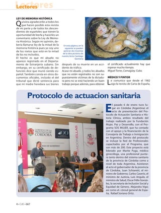 Lectores
Lectores
LEY DE MEMORIA HISTÓRICA

Q    uisiera agradecerles a todos los
     que hacen posible esta revista
de mi parte y de todos los descen-
dientes de españoles que tienen la
oportunidad de leerla y hacerles un
comentario sobre la Ley de Memo-
ria Histórica. Según mi opinión, de-
bería llamarse ley de la mitad de la      En esta página y en la
memoria histórica pues yo soy uno          siguiente se pueden
de los nietos que está en la mitad        apreciar dos muestras
                                         de la obra pictórica de
de los no incluidos.
                                        nuestro lector Santiago
El hecho es que mi abuelo no                           Quintana
aparece registrado en el Departa-
mento de Extranjería cubano. Sin        después de su muerte en un acci-        el certificado actualmente hay que
embargo, en su certificado de de-       dente de tráfico.                       esperar mucho tiempo.
función dice que murió siendo es-       Acaso mi abuelo, y todos los abuelos    Miguel Torres. Camagüey. Cuba.
pañol. También consta en otros do-      que no están registrados no son su-
cumentos oficiales, incluido el del     puestamente víctimas de la dictadu-     MÉDICO Y PINTOR
tribunal que dictó sentencia para
que mi madre heredara sus bienes
                                        ra pero no se está haciendo un buen
                                        trabajo porque además, para obtener     Le comunico que desde el 1982
                                                                                 sigo la revista de Carta de España,



          Protocolo de actuacion sanitaria
                                                                               E
                                                                                      l pasado 6 de enero tuvo lu-
                                                                                      gar en Córdoba (Argentina) el
                                                                                      acto de presentación del Pro-
                                                                               tocolo de Actuación Sanitaria e His-
                                                                               toria Clínica, ambos resultado del
                                                                               trabajo realizado por la Fundación
                                                                               Mujer, Paz y Desarrollo, con el Pro-
                                                                               grama SOS MUJER, que ha contado
                                                                               con el apoyo y la financiación de la
                                                                               Consejería de Trabajo e Inmigración
                                                                               en Argentina. Dentro del protocolo
                                                                               se incluye la Red de Profesionales
                                                                               capacitados por el Programa, que
                                                                               son más de 200. Este proyecto está
                                                                               liderado por Marite Puga, médico
                                                                               ginecóloga, una profesional punte-
                                                                               ra tanto dentro del sistema sanitario
                                                                               de la provincia de Córdoba como a
                                                                               nivel de toda Argentina. Asistieron
                                                                               al acto el gobernador de la provincia
                                                                               de Córdoba, Juan Schiaretti, el mi-
                                                                               nistro de Gobierno, Carlos Caserío, el
                                                                               ministro de Justicia, Luís Angulo, el
                                                                               ministro de Salud, Oscar Félix Gonzá-
                                                                               lez, la secretaria de Inclusión Social y
                                                                               Equidad de Género, Alejandra Vigo;
                                                                               así como el. cónsul general de Espa-
                                                                               ña, Rafael Soriano Ortiz.


4 • CdE • 667
 