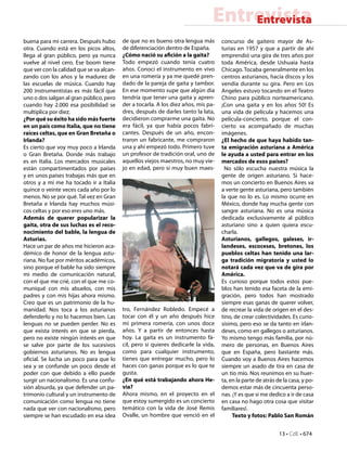 13 • CdE • 674
EntrevistaEntrevista
buena para mi carrera. Después hubo
otra. Cuando está en los picos altos,
llega al gran público, pero ya nunca
vuelve al nivel cero. Ese boom tiene
que ver con la calidad que se va alcan-
zando con los años y la madurez de
las escuelas de música. Cuando hay
200 instrumentistas es más fácil que
uno o dos salgan al gran público, pero
cuando hay 2.000 esa posibilidad se
multiplica por diez.
¿Por qué su éxito ha sido más fuerte
en un país como Italia, que no tiene
raíces celtas, que en Gran Bretaña o
Irlanda?
Es cierto que voy muy poco a Irlanda
o Gran Bretaña. Donde más trabajo
es en Italia. Los mercados musicales
están compartimentados por países
y en unos países trabajas más que en
otros y a mí me ha tocado ir a Italia
quince o veinte veces cada año por lo
menos. No se por qué. Tal vez en Gran
Bretaña e Irlanda hay muchos músi-
cos celtas y por eso eres uno más.
Además de querer popularizar la
gaita, otra de sus luchas es el reco-
nocimiento del bable, la lengua de
Asturias.
Hace un par de años me hicieron aca-
démico de honor de la lengua astu-
riana. No fue por méritos académicos,
sino porque el bable ha sido siempre
mi medio de comunicación natural,
con el que me crié, con el que me co-
muniqué con mis abuelos, con mis
padres y con mis hijas ahora mismo.
Creo que es un patrimonio de la hu-
manidad. Nos toca a los asturianos
defenderlo y no lo hacemos bien. Las
lenguas no se pueden perder. No es
que exista interés en que se pierda,
pero no existe ningún interés en que
se salve por parte de los sucesivos
gobiernos asturianos. No es lengua
oficial. Se lucha un poco para que lo
sea y se confunde un poco desde el
poder con que debido a ello puede
surgir un nacionalismo. Es una confu-
sión absurda, ya que defender un pa-
trimonio cultural y un instrumento de
comunicación como lengua no tiene
nada que ver con nacionalismo, pero
siempre se han escudado en esa idea
de que no es bueno otra lengua más
de diferenciación dentro de España.
¿Cómo nació su afición a la gaita?
Todo empezó cuando tenía cuatro
años. Conocí el instrumento en vivo
en una romería y ya me quedé pren-
dado de la pareja de gaita y tambor.
En ese momento supe que algún día
tendría que tener una gaita y apren-
der a tocarla. A los diez años, mis pa-
dres, después de darles tanto la lata,
decidieron comprarme una gaita. No
era fácil, ya que había pocos fabri-
cantes. Después de un año, encon-
traron un fabricante, me compraron
una y ahí empezó todo. Primero tuve
un profesor de tradición oral, uno de
aquellos viejos maestros, no muy vie-
jo en edad, pero sí muy buen maes-
tro, Fernández Robledo. Empecé a
tocar con él y un año después hice
mi primera romería, con unos doce
años. Y a partir de entonces hasta
hoy. La gaita es un instrumento fá-
cil, pero si quieres dedicarle la vida,
como para cualquier instrumento,
tienes que entregar mucho, pero lo
haces con ganas porque es lo que te
gusta.
¿En qué está trabajando ahora He-
via?
Ahora mismo, en el proyecto en el
que estoy sumergido es un concierto
temático con la vida de José Remis
Ovalle, un hombre que venció en el
concurso de gaitero mayor de As-
turias en 1957 y que a partir de ahí
emprendió una gira de tres años por
toda América, desde Ushuaia hasta
Chicago. Tocaba generalmente en los
centros asturianos, hacía discos y los
vendía durante su gira. Pero en Los
Angeles estuvo tocando en el Teatro
Chino para público norteamericano.
¡Con una gaita y en los años 50! Es
una vida de película y hacemos una
película-concierto, porque el con-
cierto va acompañado de muchas
imágenes.
¿El hecho de que haya habido tan-
ta emigración asturiana a América
le ayuda a usted para entrar en los
mercados de esos países?
No sólo escucha nuestra música la
gente de origen asturiano. Si hace-
mos un concierto en Buenos Aires va
a verte gente asturiana, pero también
la que no lo es. Lo mismo ocurre en
México, donde hay mucha gente con
sangre asturiana. No es una música
dedicada exclusivamente al público
asturiano sino a quien quiera escu-
charla.
Asturianos, gallegos, galeses, ir-
landeses, escoceses, bretones, los
pueblos celtas han tenido una lar-
ga tradición migratoria y usted lo
notará cada vez que va de gira por
América.
Es curioso porque todos estos pue-
blos han tenido esa faceta de la emi-
gración, pero todos han mostrado
siempre esas ganas de querer volver,
de recrear la vida de origen en el des-
tino, de crear colectividades. Es curio-
sísimo, pero eso se da tanto en irlan-
deses, como en gallegos o asturianos.
Yo mismo tengo más familia, por nú-
mero de personas, en Buenos Aires
que en España, pero bastante más.
Cuando voy a Buenos Aires hacemos
siempre un asado de tira en casa de
un tío mío. Nos reunimos en su huer-
ta, en la parte de atrás de la casa, y po-
demos estar más de cincuenta perso-
nas. ¡Y es que si me dedico a ir de casa
en casa no hago otra cosa que visitar
familiares!.
Texto y fotos: Pablo San Román
 