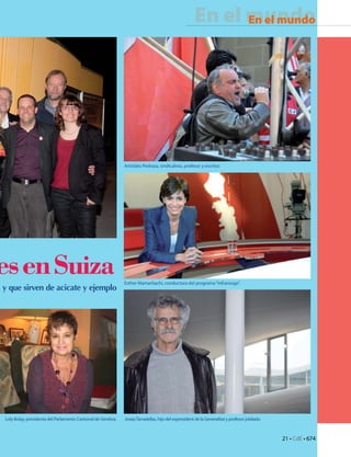21 • CdE • 674
En el mundoEn el mundo
21 • CdE • 674
esenSuiza
a y que sirven de acicate y ejemplo
Loly Bolay, presidenta del Parlamento Cantonal de Ginebra. JosepTarradellas, hijo del expresident de la Generalitat y profesor jubilado.
Aristides Pedraza, sindicalista, profesor y escritor.
Esther Mamarbachi, conductora del programa“Infrarouge”.
 