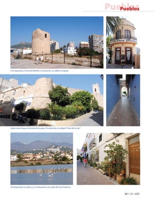39 • CdE • 673
PueblosPueblos
A la izquierda, el molí del Morelló. A la derecha, un edificio singular.
Sobre estas líneas, el torreón de la peça. A la derecha, el callejón“forat de la mar”.
A la izquierda, las salinas y a continuación una calle del caso histórico.
 