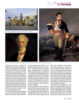 En Portada
                                                                                                     En Portada




En el Cádiz actual quedan muchos vestigios de la Constitución.




Francisco Martínez de la Rosa, diputado y el rey Fernando VII, que derogó la constitución en cuanto pudo.

Cuando tiene 62 años, se produce en                cés. Poco después, tras la derrota en la            ideas. Tuvo que pintar cuadros “patrió-
Madrid el levantamiento del pueblo con-            Batalla de Tudela, Goya pasó por su pue-            ticos” para congraciarse… aunque de
tra las tropas napoleónicas. Goya refleja-         blo… en los primeros meses de 1809 se               poco le valieron. Se exilió a Burdeos en
rá el inicio de la guerra con dos cuadros          instala temporalmente en Piedrahita                 1824, un año después de que las tropas
desgarradores: “La carga de los mamelu-            (Ávila), donde actuaban las guerrillas de           del duque de Angulema tomaran Ma-
cos”, contra el pueblo madrileño; y “Los           “El empecinado”: posiblemente pintó el              drid y restauraran la monarquía absoluta
fusilamientos del 2 de mayo de 1808”, en           retrato de Juan Martín, “El empecinado”,            de Fernando VII. Desde ese año, los libe-
la montaña de Moncloa. Pero también                pesadilla de los franceses. En mayo de              rales y afrancesas, que habían apoyado
reflejaría, casi como un reportaje perio-          1809 Goya regresa a Madrid, tras el de-             la Constitución de Cádiz de 1812, vigen-
dístico, el horror del enfrentamiento béli-        creto de José Bonaparte que instaba a               te por segunda vez durante el Trienio Li-
co. En “Los desastres de la guerra”, una se-       los funcionarios de la Corte a volver a sus         beral, sufrieron una dura represión. Goya
rie de estampas impresas a partir de sus           puestos de trabajo, o perder definitiva-            morirá en Burdeos en 1828.
grabados, Goya describe las atrocidades            mente sus trabajos-                                 Juan Martín, “El Empecinado” (1775-
perpetradas en situaciones extremas: las           Francisco Goya fue un afrancesado de la             1825) fue un brillante militar que tras en-
víctimas son siempre personas anóni-               época, un liberal, un personaje que estu-           frentarse a los franceses en la batalla de
mas, de cualquier clase social.                    vo a favor de una Constitución que abo-             Rioseco (Valladolid), donde los españo-
En octubre de 1808 Goya viaja a Zarago-            lía los privilegios del antiguo régimen, o          les fueron derrotados, formó guerrillas
za, a requerimiento del general Palafox,           liquidaba la Inquisición. Tras la vuelta de         para hostigar a los franceses y causarles
defensor de la ciudad ante el asedio fran-         Fernando VII al poder, pagaría por sus              toda suerte de daños. Actuó entre Ma-


                                                                                                                                 17 • CdE • 680
 