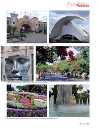 Pueblos
                                                                                                 Pueblos




Santa Cruz de Tenerife combina la arquitectura tradicional con la más vanguardista




La escultura vanguardista se simultanea con espléndidos espacios verdes.




La ciudad ha conseguido una interesante simbiosis entre la naturaleza y la obra del hombre.



                                                                                                   39 • CdE • 680
 