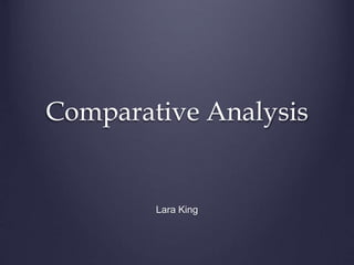 Comparative Analysis
Lara King
 