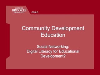 Community Development Education Social Networking:  Digital Literacy for Educational Development? 