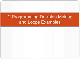 C decision making and looping. | PPTX | Programming Languages | Computing