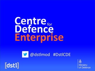 Centre
Defence
Enterprise
for
@dstlmod #DstlCDE
 
