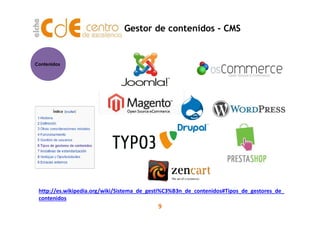 Gestor de contenidos - CMS
Contenidos
9
http://es.wikipedia.org/wiki/Sistema_de_gesti%C3%B3n_de_contenidos#Tipos_de_gestor...
