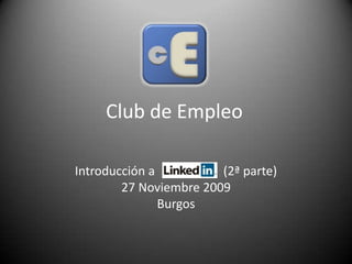 Club de Empleo  Introducción a                      (2ª parte) 27 Noviembre 2009 Burgos 