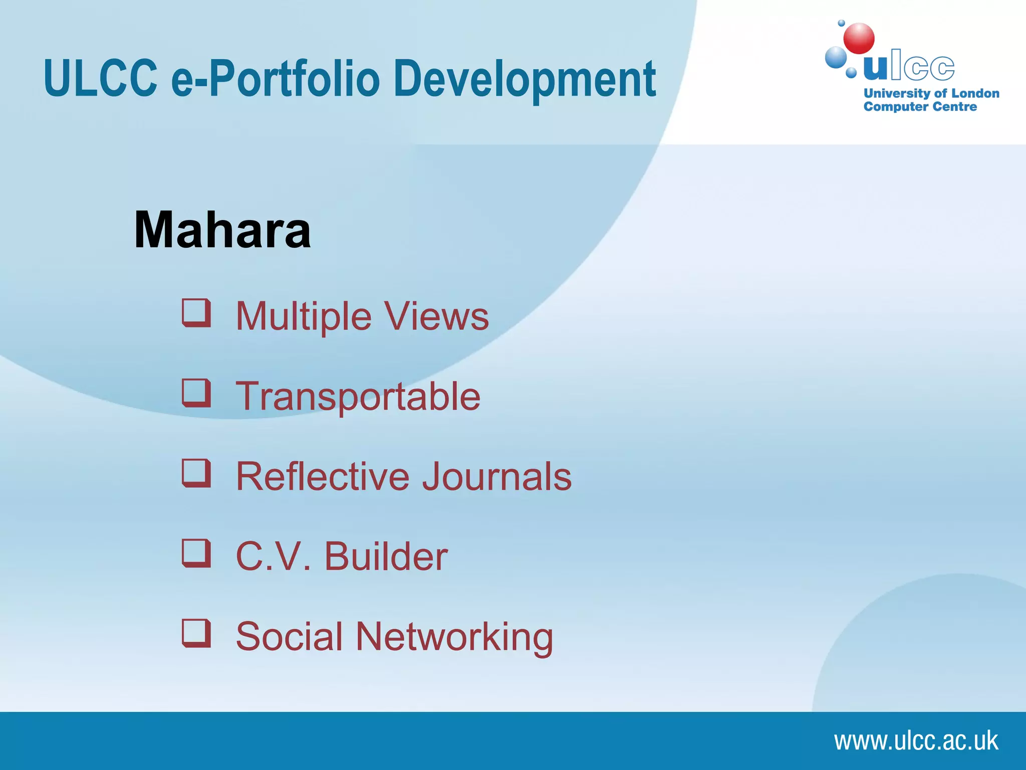 ULCC e-Portfolio Development Mahara Multiple Views Transportable Reflective Journals C.V. Builder Social Networking 