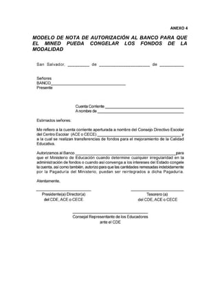 ANEXO 4

MODELO DE NOTA DE AUTORIZACIÓN AL BANCO PARA QUE
EL MINED PUEDA CONGELAR LOS FONDOS DE LA
MODALIDAD
 