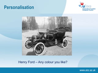 Personalisation
Henry Ford – Any colour you like?
 