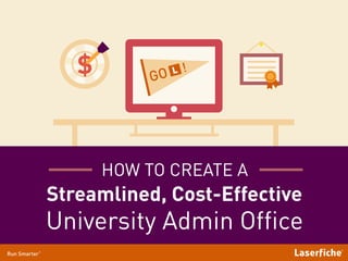 HOW TO CREATE A
Streamlined, Cost-Effective
University Admin Office
 
