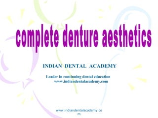 INDIAN DENTAL ACADEMY
Leader in continuing dental education
www.indiandentalacademy.com
www.indiandentalacademy.co
m
 