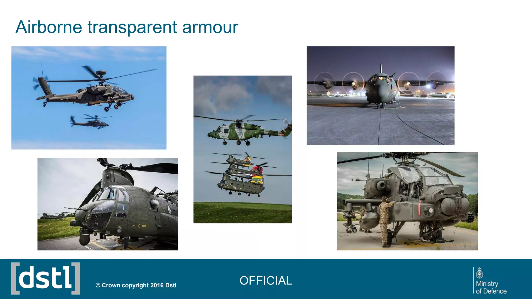 © Crown copyright 2016 Dstl OFFICIAL
Airborne transparent armour
 