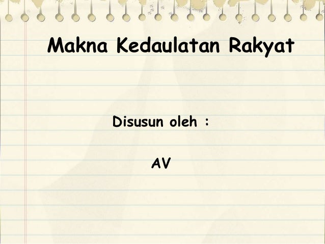 Makna Kedaulatan Rakyat Makna Kedaulatan Rakyat