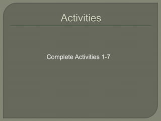 Complete Activities 1-7
 