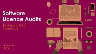 Software
Licence Audits
Survive and Take
Advantage
 