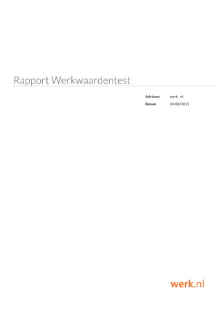 Rapport Werkwaardentest
Adviseur werk . nl
Datum 24/06/2015
 